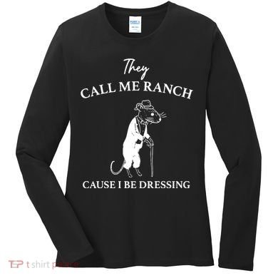They Call Me Ranch Cause I Be Dressing Meme Women's Long Sleeve Shirt