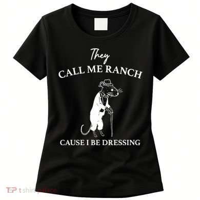 They Call Me Ranch Cause I Be Dressing Meme Women's T-Shirt