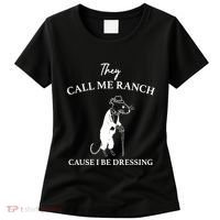 They Call Me Ranch Cause I Be Dressing Meme Women's T-Shirt thumb 0
