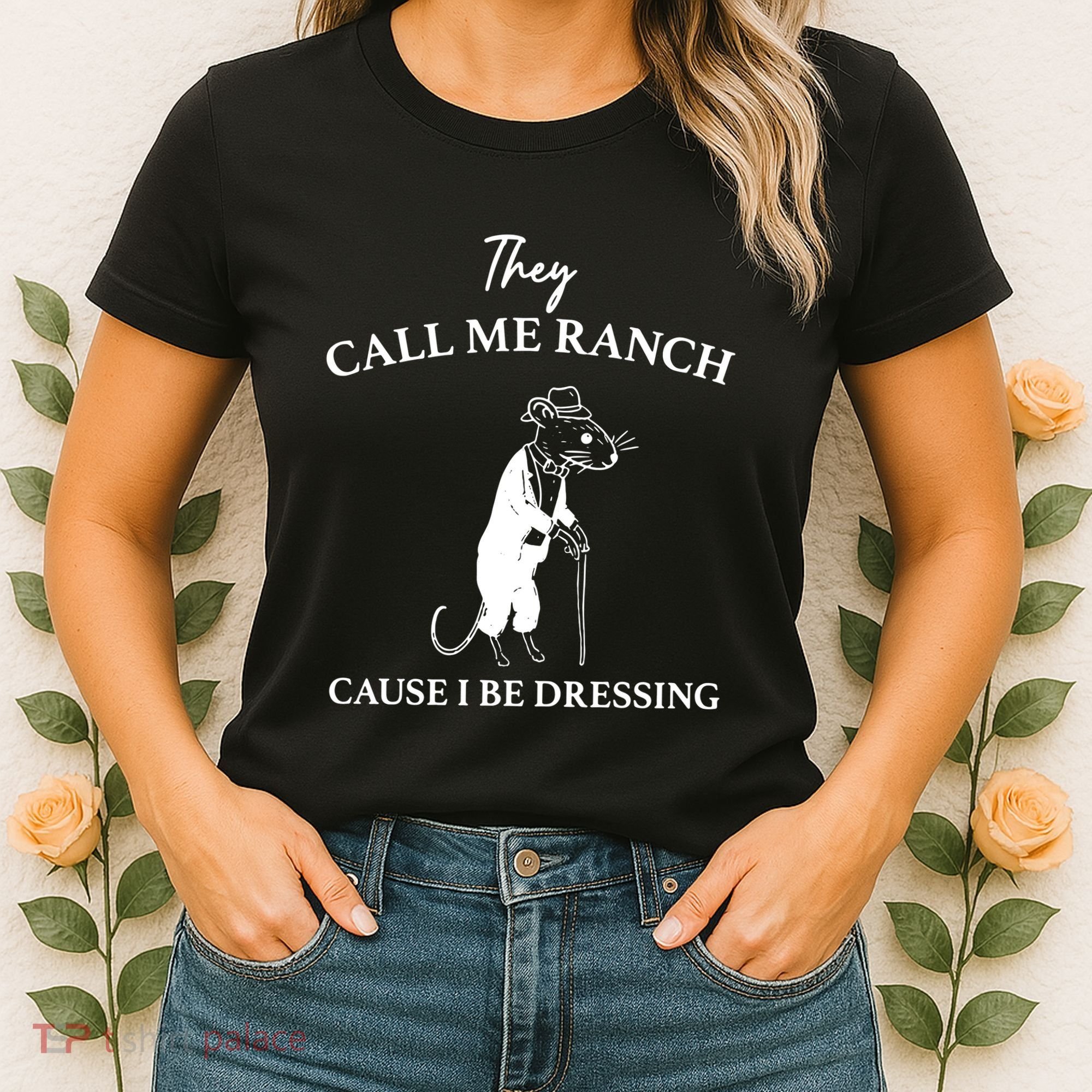 They Call Me Ranch Cause I Be Dressing Meme Women's T-Shirt