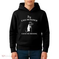 They Call Me Ranch Cause I Be Dressing Meme Kids Hoodie thumb 4