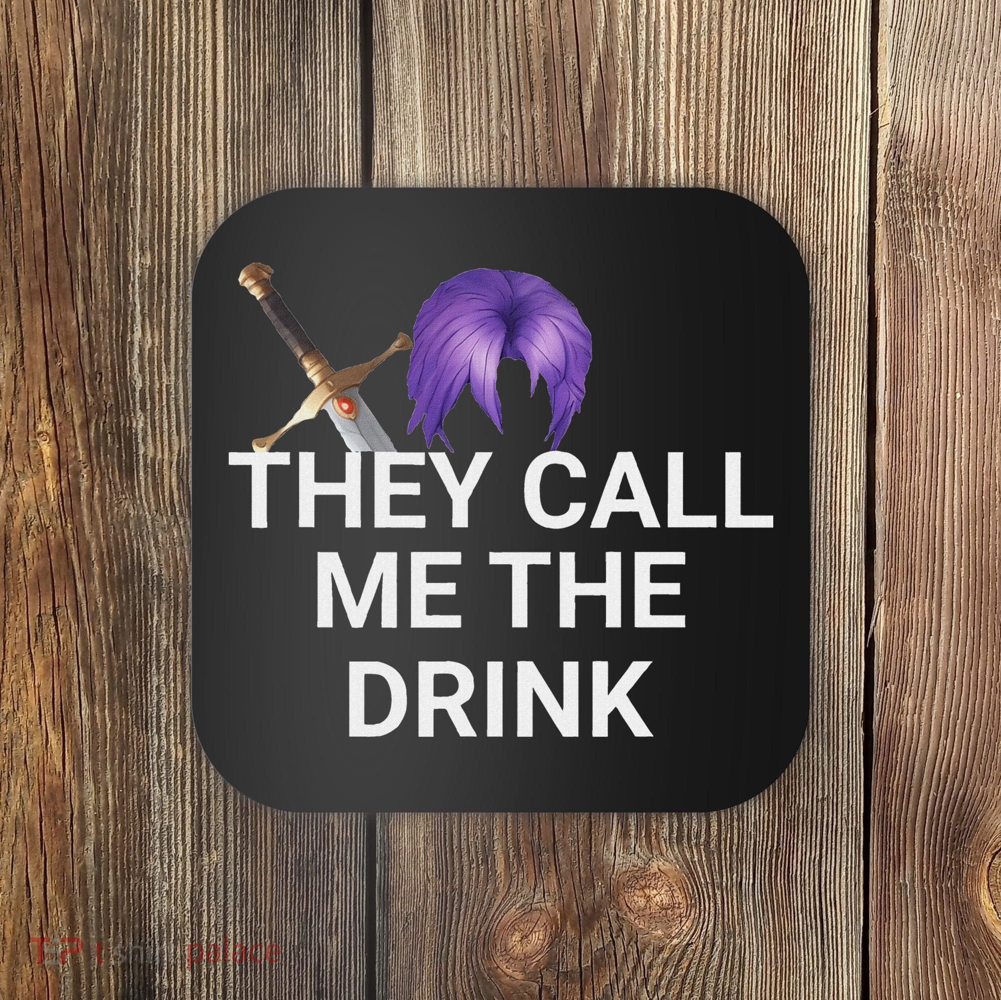 They Call Me The Drink Funny Meme Coaster