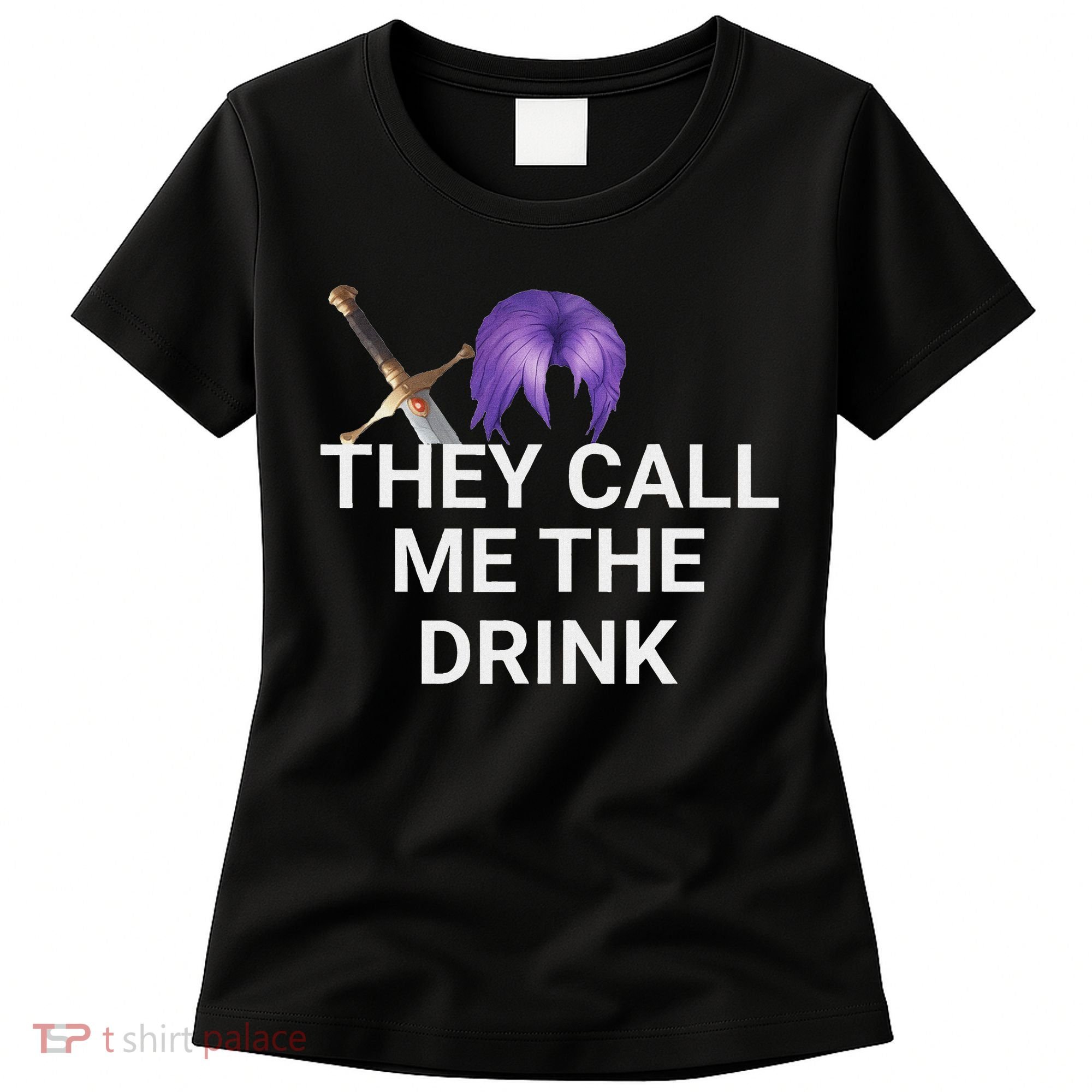 They Call Me The Drink Funny Meme Women's T-Shirt