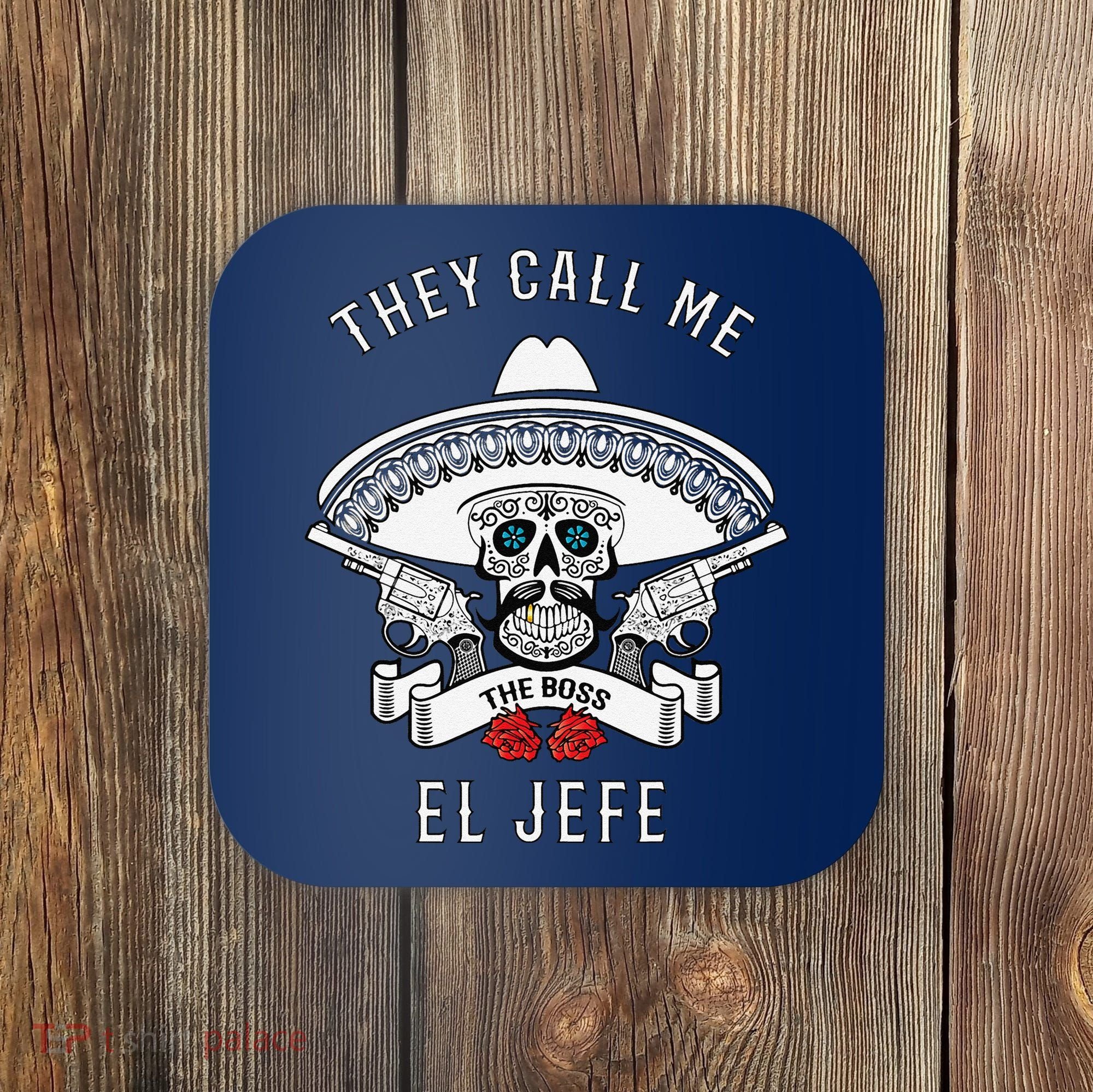 They Call Me El Jefe The Boss Joke Cinco De Mayo Coaster