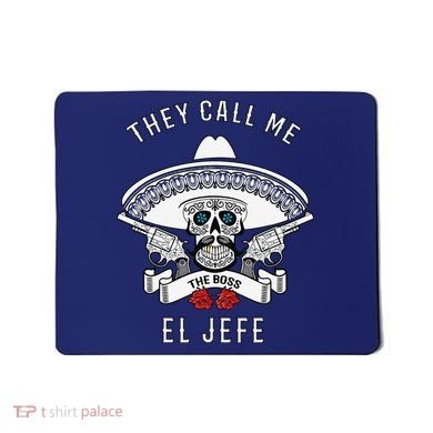 They Call Me El Jefe The Boss Joke Cinco De Mayo Mousepad