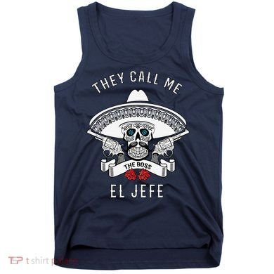 They Call Me El Jefe The Boss Joke Cinco De Mayo Tank Top