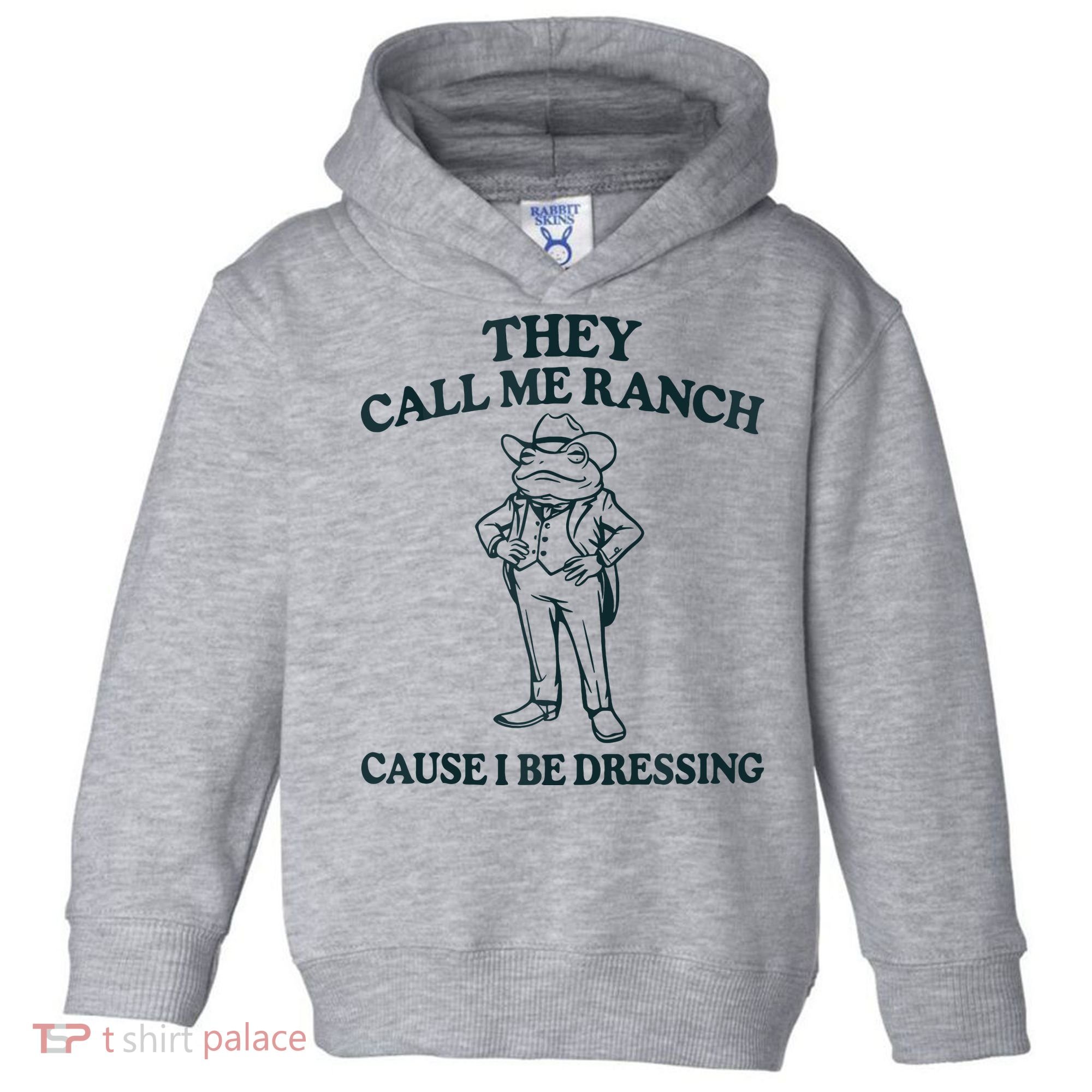 They Call Me Ranch Cause I Be Dressing Funny Frog Meme Toddler Hoodie