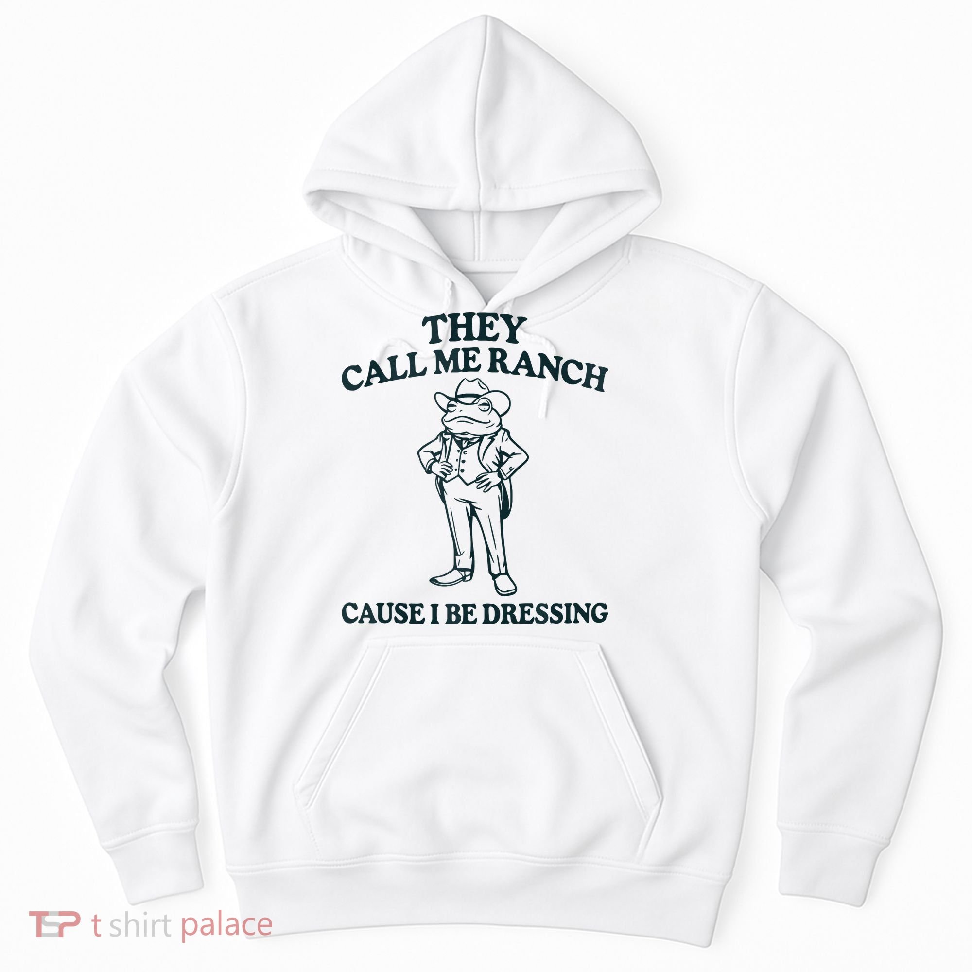 They Call Me Ranch Cause I Be Dressing Funny Frog Meme Hoodie