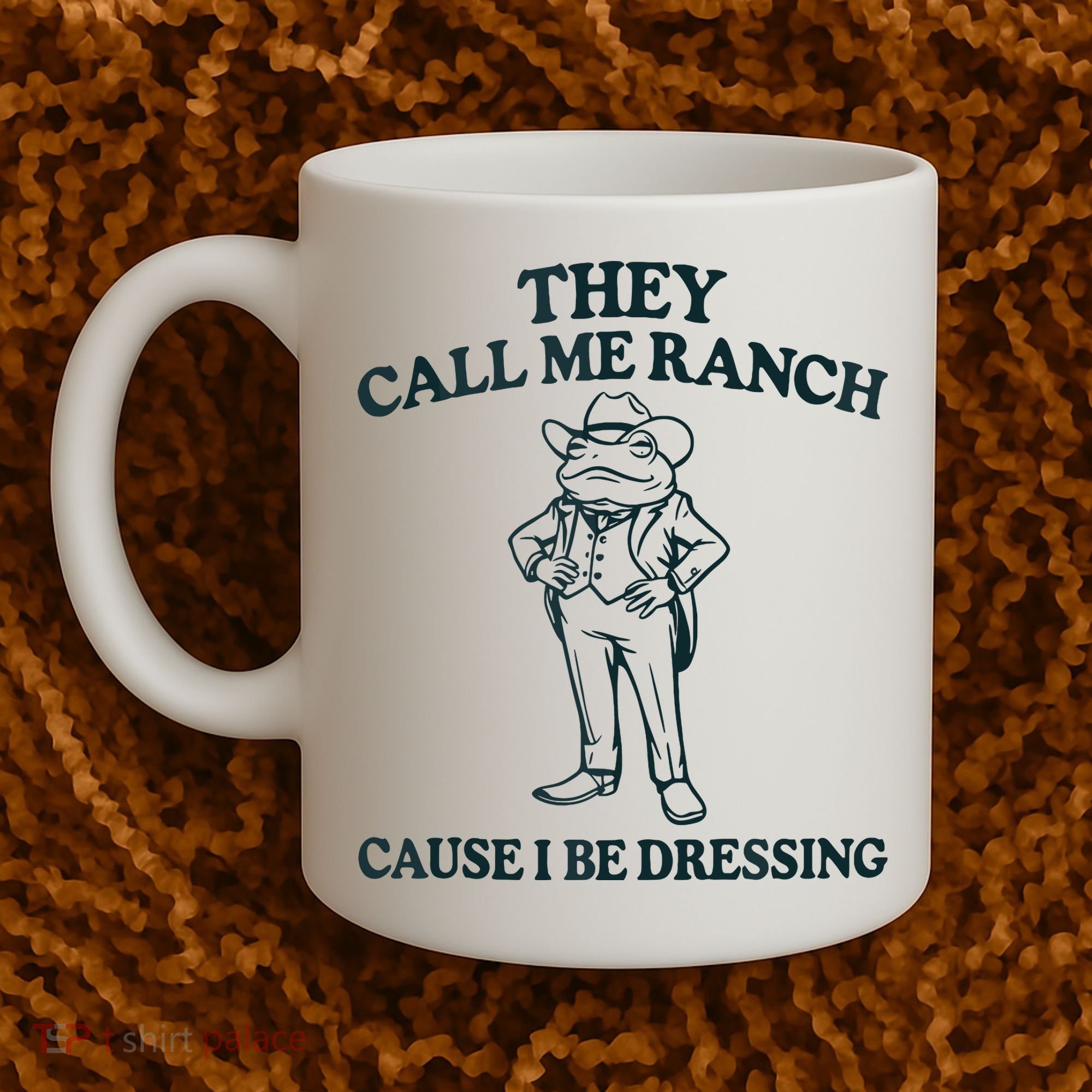 They Call Me Ranch Cause I Be Dressing Funny Frog Meme Coffee Mug