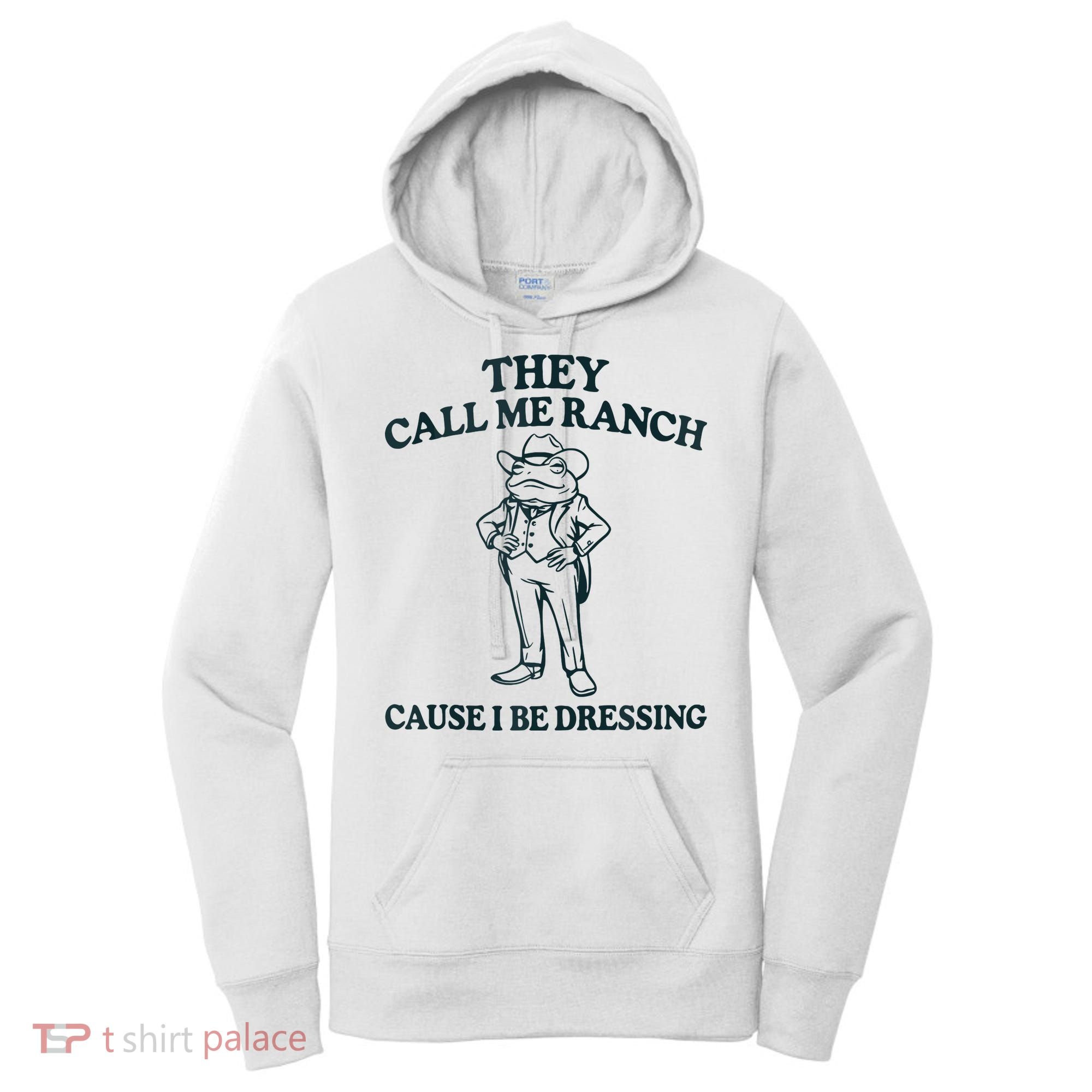 They Call Me Ranch Cause I Be Dressing Funny Frog Meme Women's Hoodie