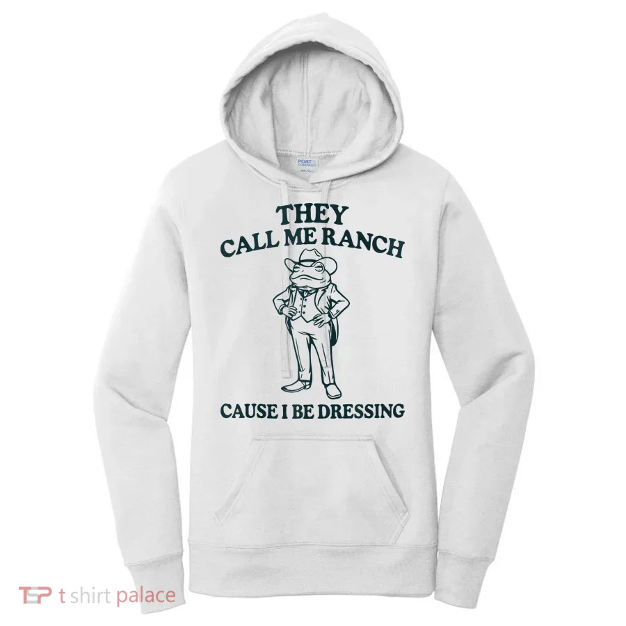 They Call Me Ranch Cause I Be Dressing Funny Frog Meme Women's Hoodie