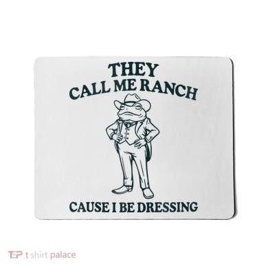 They Call Me Ranch Cause I Be Dressing Funny Frog Meme Mousepad
