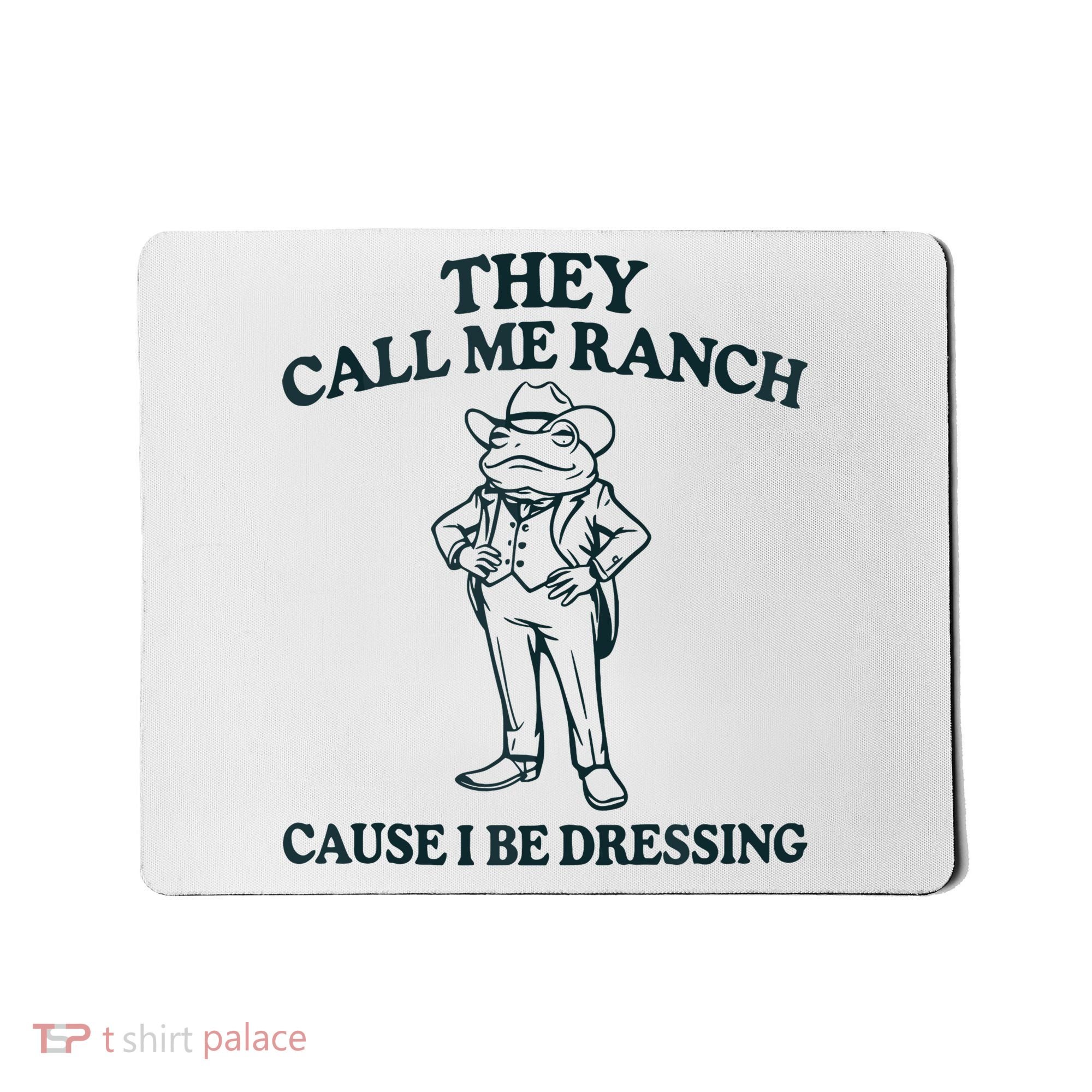 They Call Me Ranch Cause I Be Dressing Funny Frog Meme Mousepad