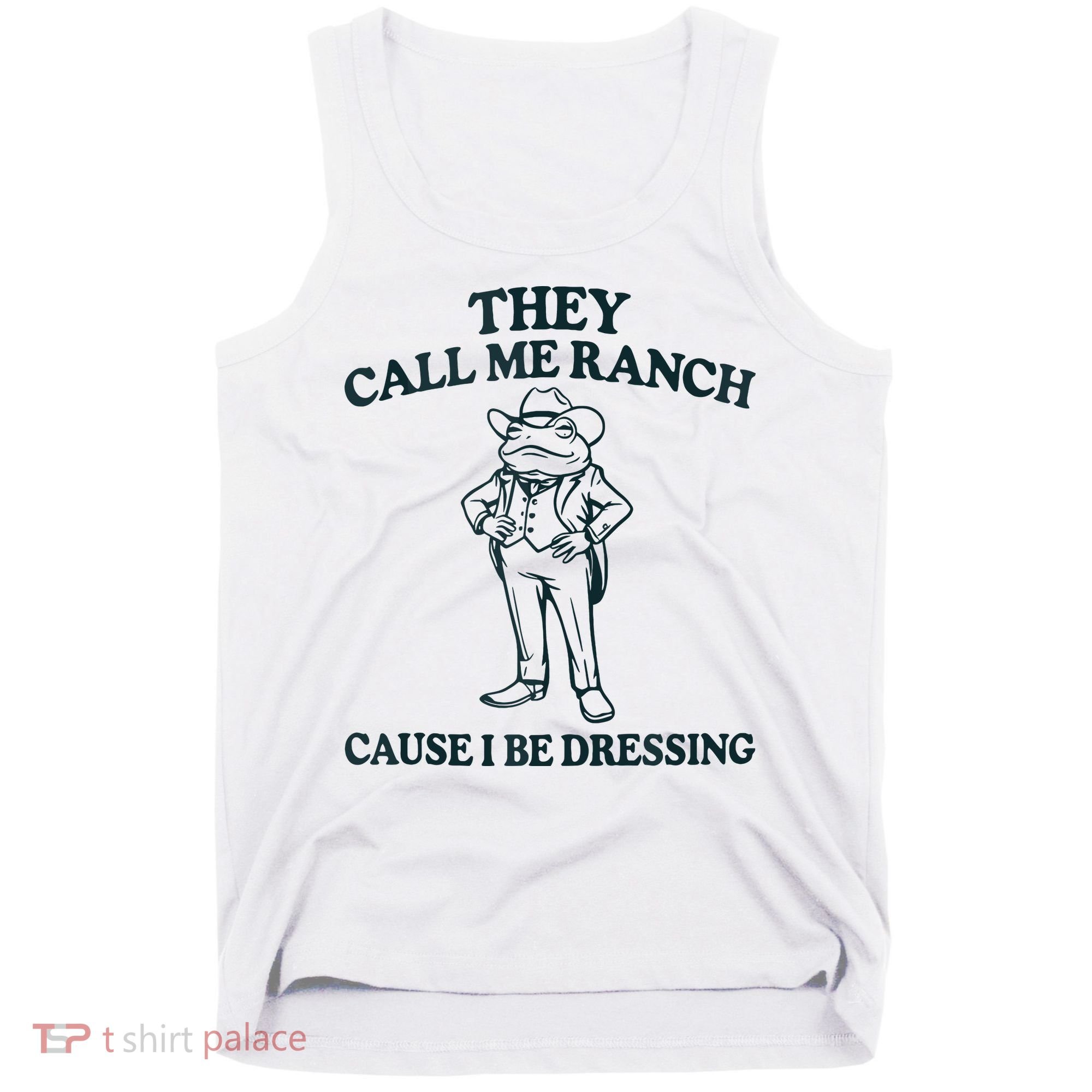 They Call Me Ranch Cause I Be Dressing Funny Frog Meme Tank Top