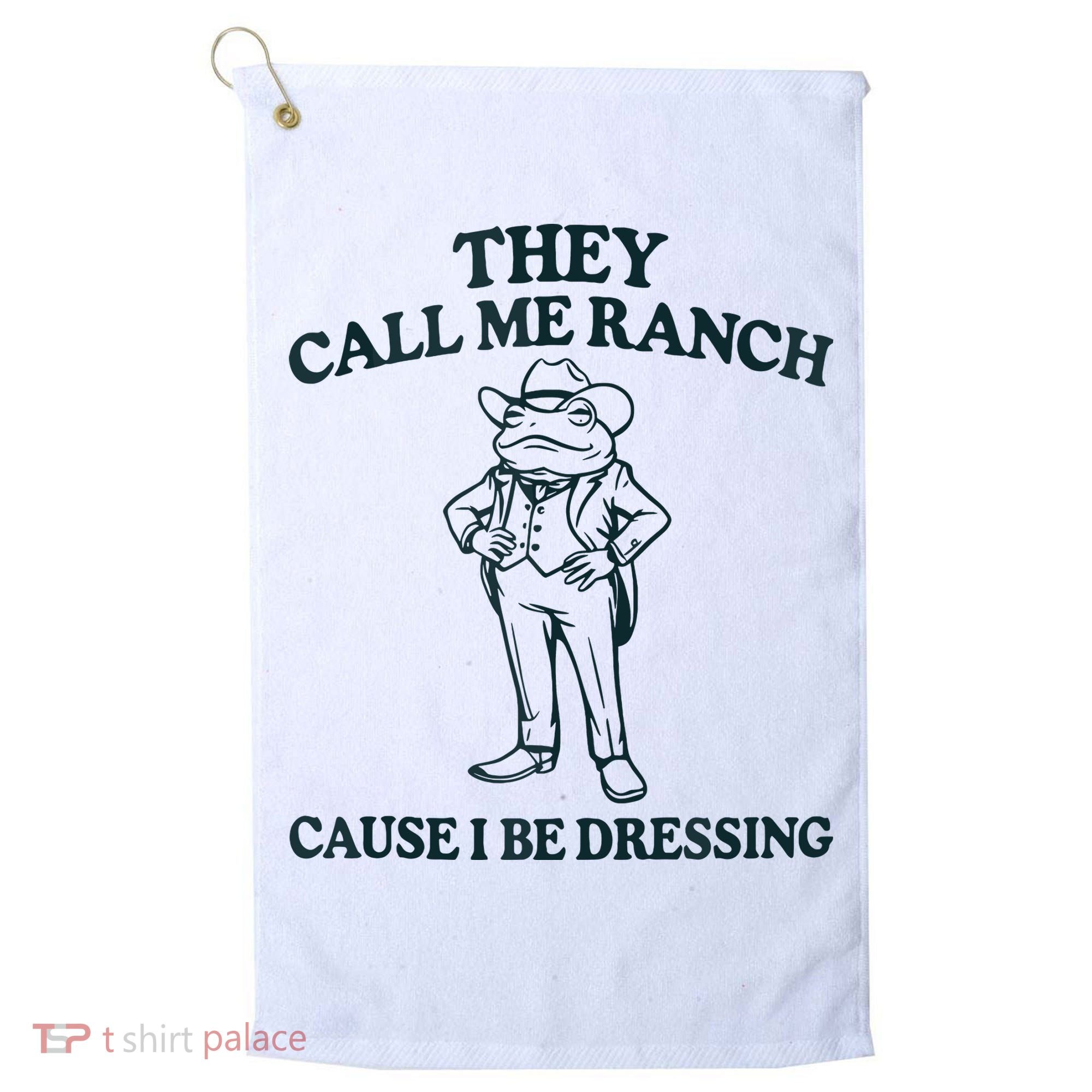 They Call Me Ranch Cause I Be Dressing Funny Frog Meme Golf Towel