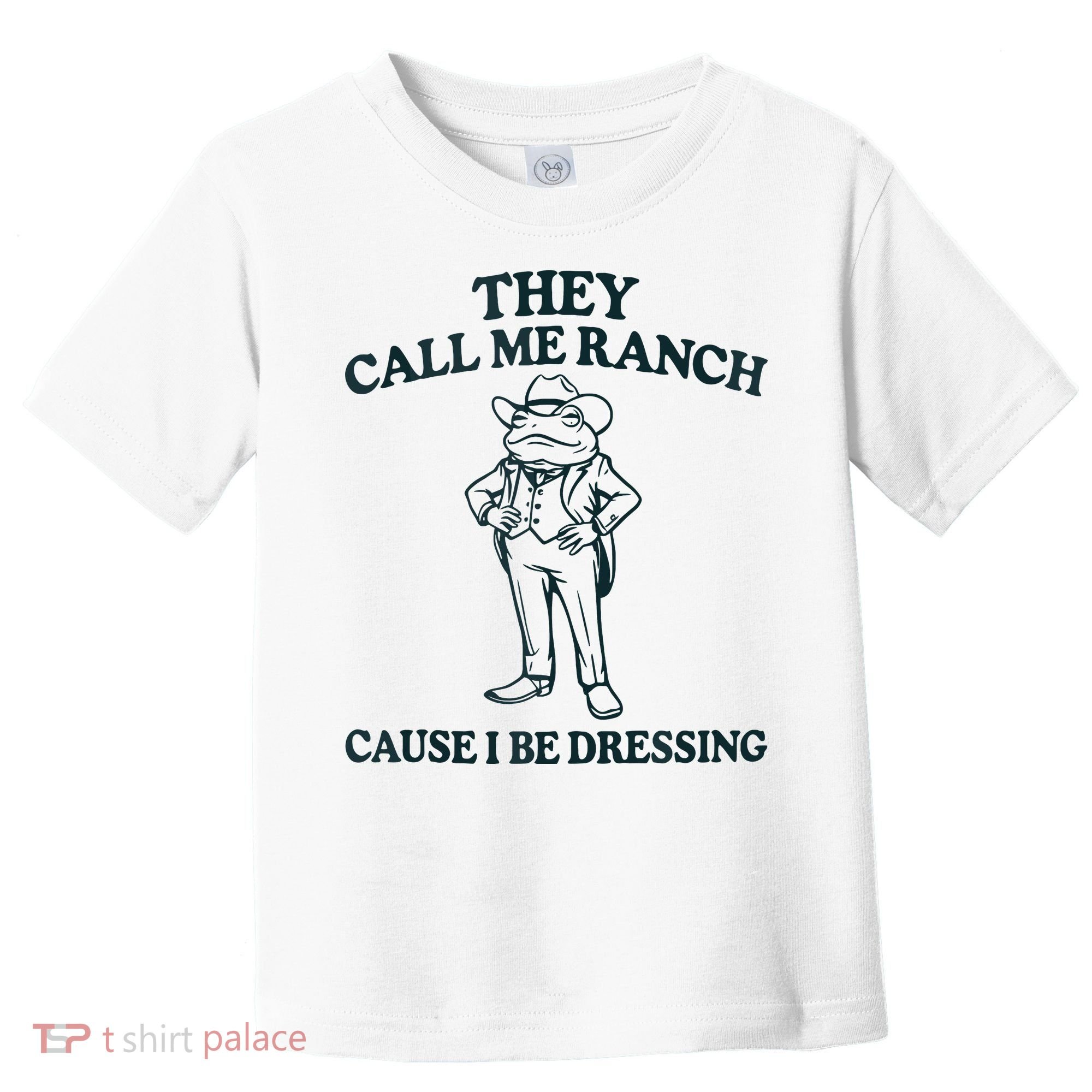 They Call Me Ranch Cause I Be Dressing Funny Frog Meme Toddler T-Shirt