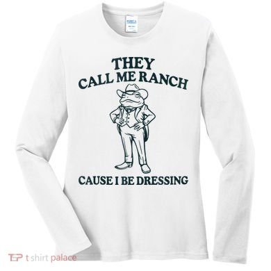 They Call Me Ranch Cause I Be Dressing Funny Frog Meme Women's Long Sleeve Shirt