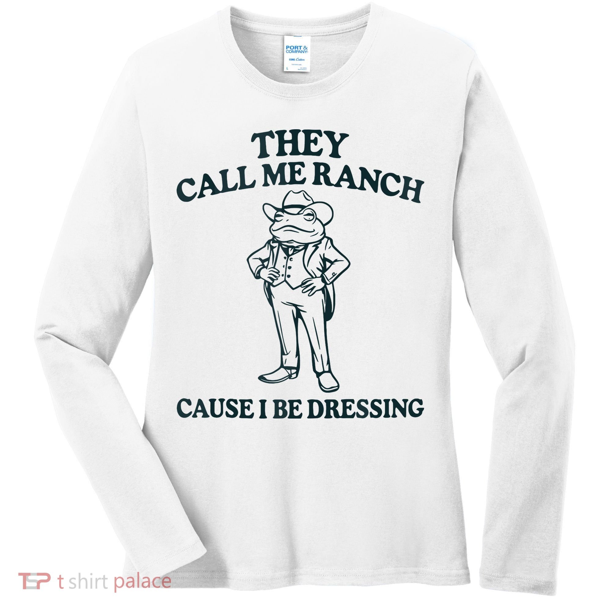They Call Me Ranch Cause I Be Dressing Funny Frog Meme Women's Long Sleeve Shirt
