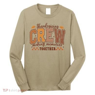 Thanksgiving Crew Making Memories Together Long Sleeve Shirt