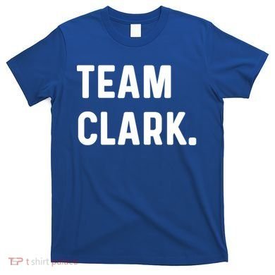 Team Clark Meaningful Gift T-Shirt
