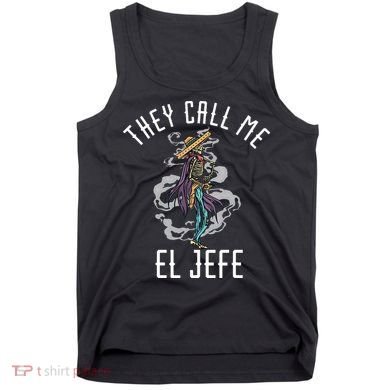 They Call Me El Jefe Mexican Boss Chef Sheriff Sombrero Tank Top