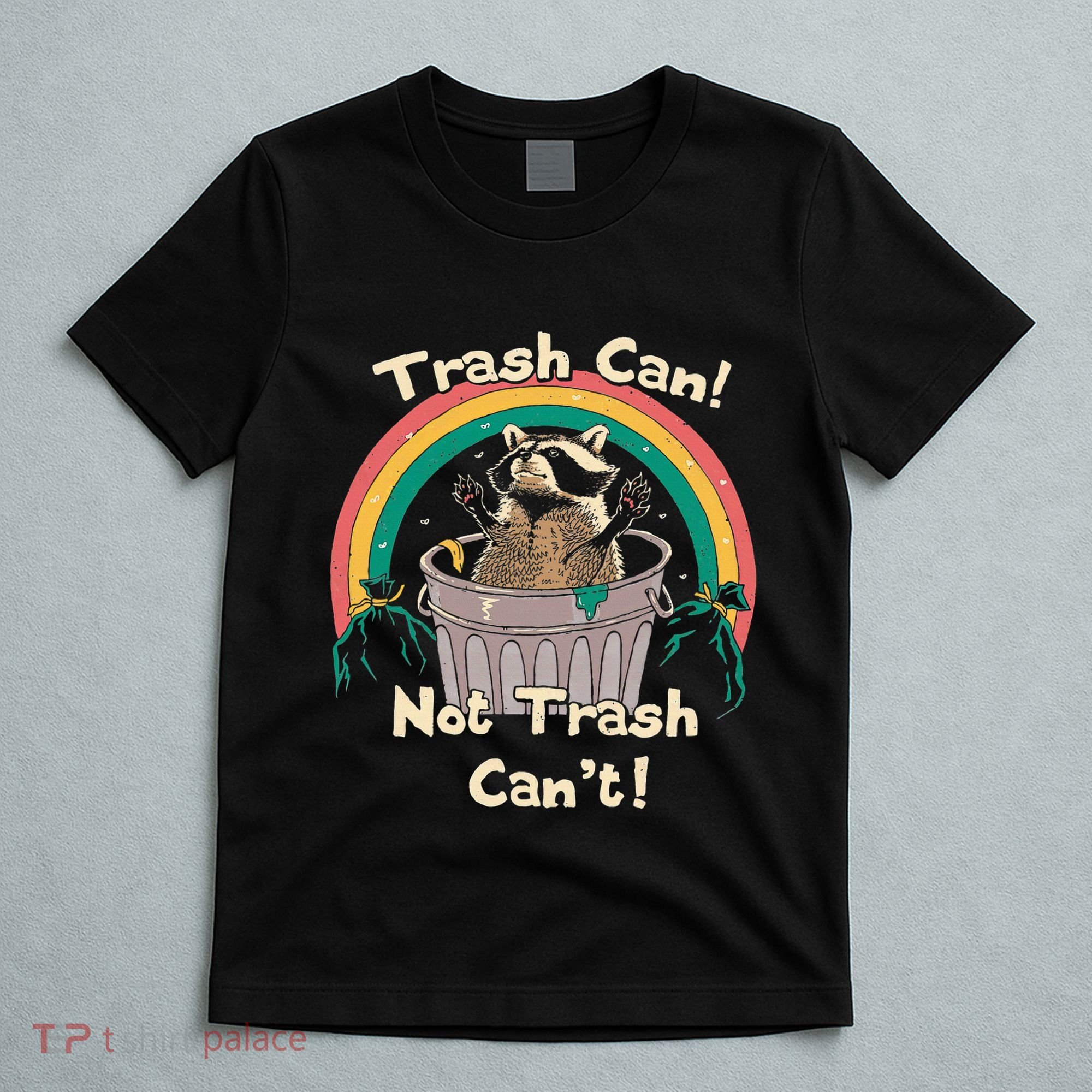 Trash Can Not Talker Can’T T-Shirt