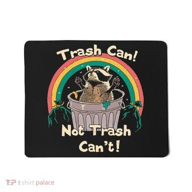 Trash Can Not Talker Can’T Mousepad