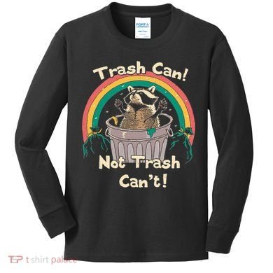Trash Can Not Talker Can’T Kids Long Sleeve Shirt