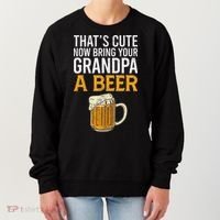 That's Cute Now Bring Your Grandpa A Beer Tee Father's Day Women's Sweatshirt thumb 0