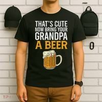 That's Cute Now Bring Your Grandpa A Beer Tee Father's Day T-Shirt thumb 6