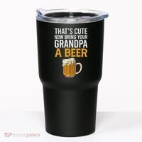That's Cute Now Bring Your Grandpa A Beer Tee Father's Day Tumbler thumb 0