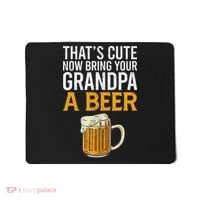 That's Cute Now Bring Your Grandpa A Beer Tee Father's Day Mousepad thumb 0