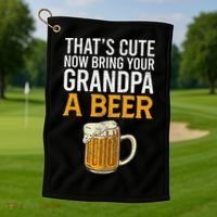 That's Cute Now Bring Your Grandpa A Beer Tee Father's Day Golf Towel thumb 1
