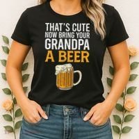 That's Cute Now Bring Your Grandpa A Beer Tee Father's Day Women's T-Shirt thumb 2