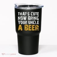 That's Cute Now Bring Your Uncle A Beer Shirt Father's Day Tumbler thumb 0