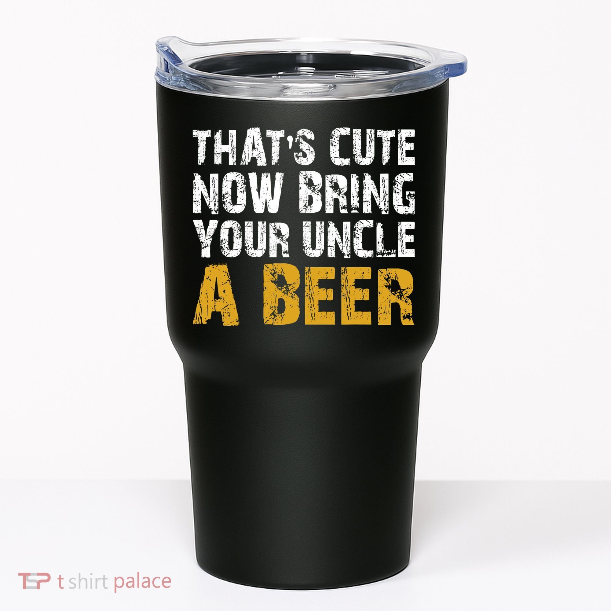 That's Cute Now Bring Your Uncle A Beer Shirt Father's Day Tumbler