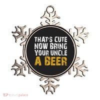 That's Cute Now Bring Your Uncle A Beer Shirt Father's Day Ornament thumb 0