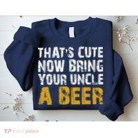 That's Cute Now Bring Your Uncle A Beer Shirt Father's Day Sweatshirt thumb 2