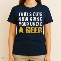 That's Cute Now Bring Your Uncle A Beer Shirt Father's Day T-Shirt thumb 4