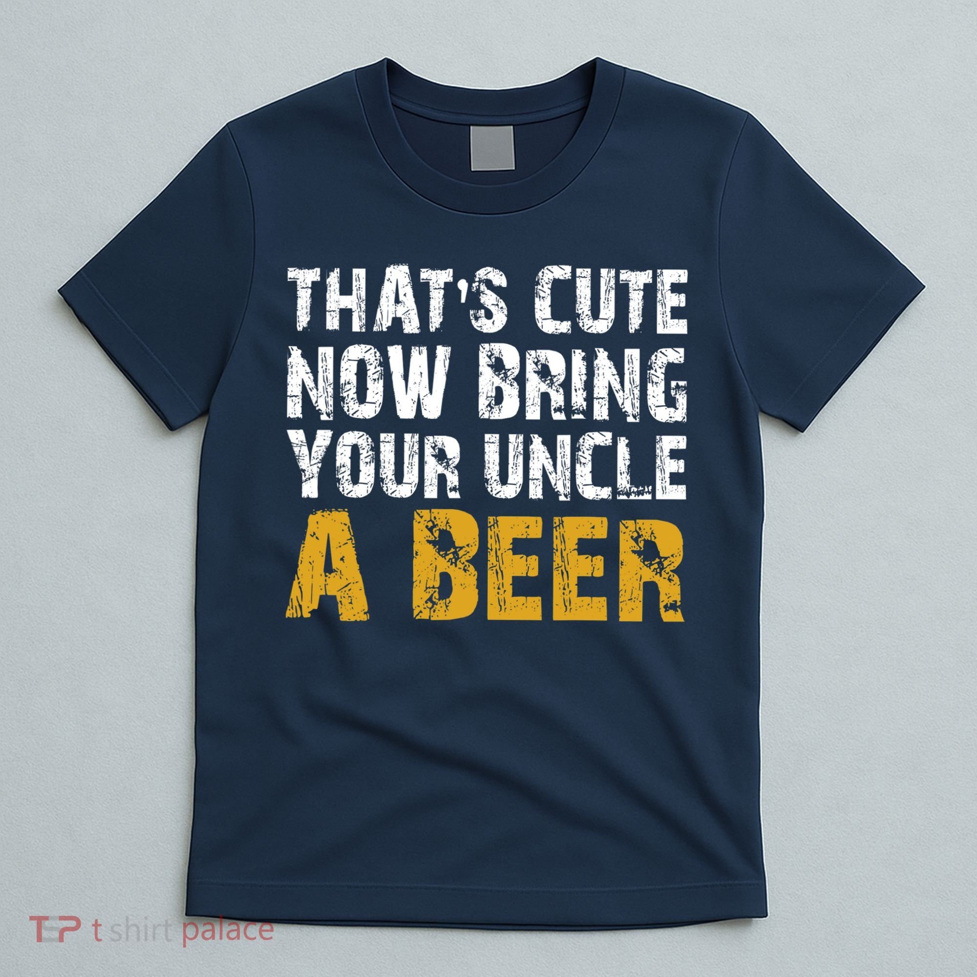 That's Cute Now Bring Your Uncle A Beer Shirt Father's Day T-Shirt