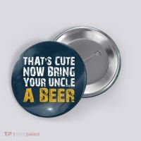 That's Cute Now Bring Your Uncle A Beer Shirt Father's Day Button thumb 0
