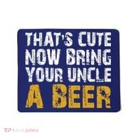 That's Cute Now Bring Your Uncle A Beer Shirt Father's Day Mousepad thumb 0