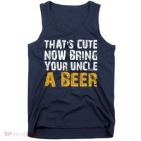 That's Cute Now Bring Your Uncle A Beer Shirt Father's Day Tank Top thumb 0