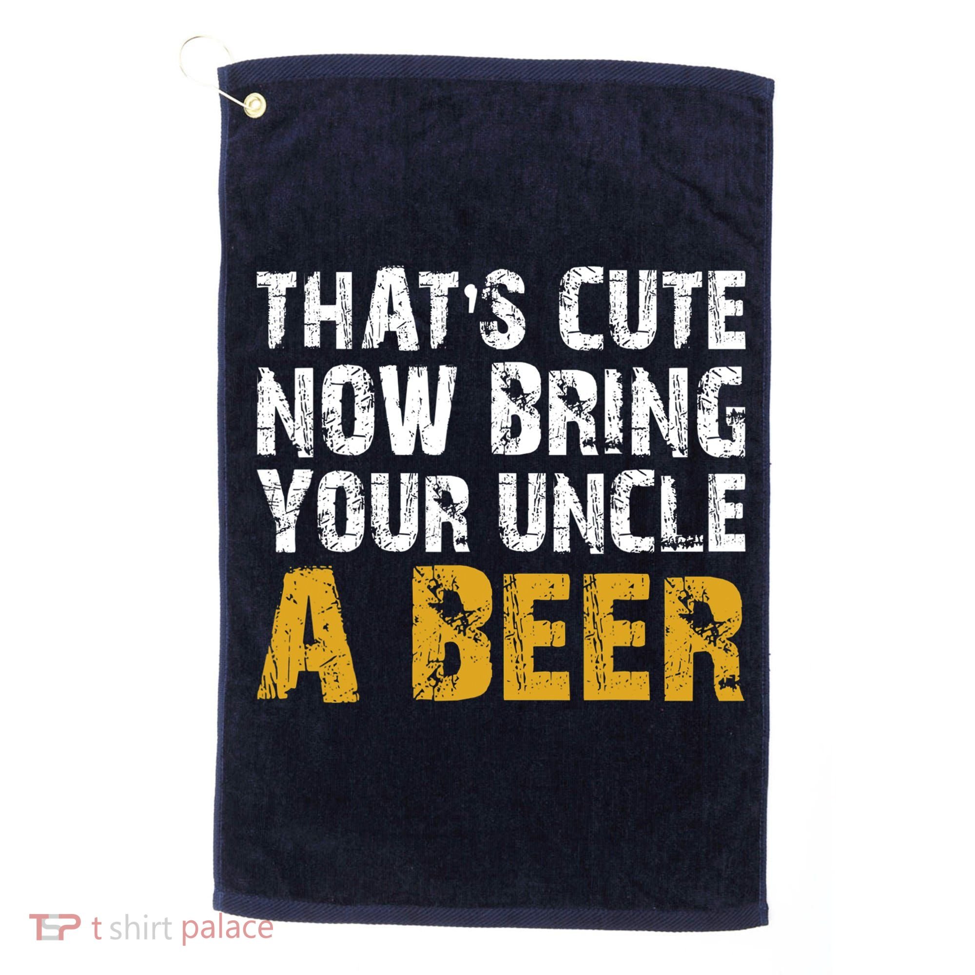 That's Cute Now Bring Your Uncle A Beer Shirt Father's Day Golf Towel