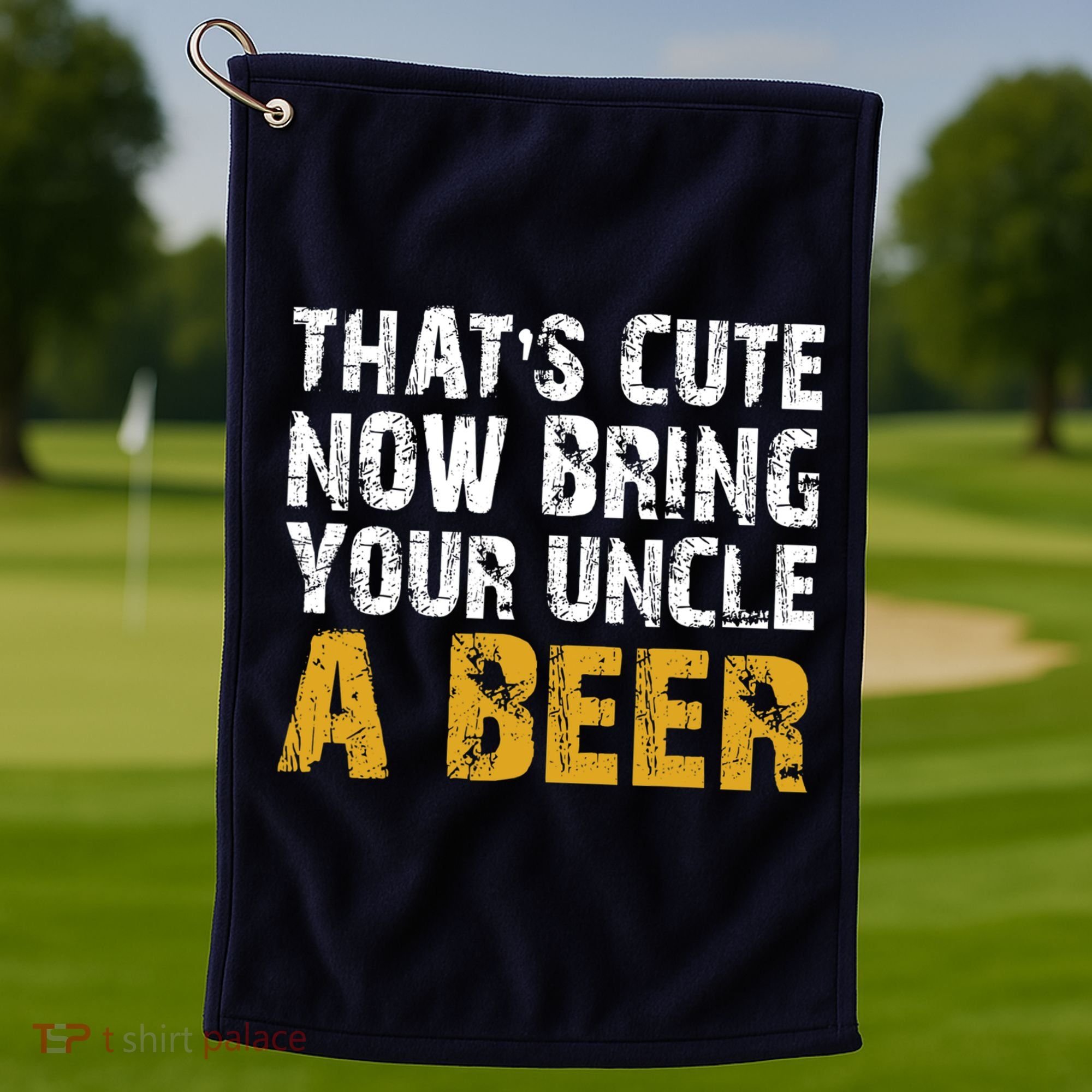 That's Cute Now Bring Your Uncle A Beer Shirt Father's Day Golf Towel