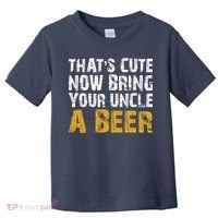 That's Cute Now Bring Your Uncle A Beer Shirt Father's Day Toddler T-Shirt thumb 0