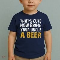 That's Cute Now Bring Your Uncle A Beer Shirt Father's Day Toddler T-Shirt thumb 2