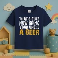 That's Cute Now Bring Your Uncle A Beer Shirt Father's Day Toddler T-Shirt thumb 3