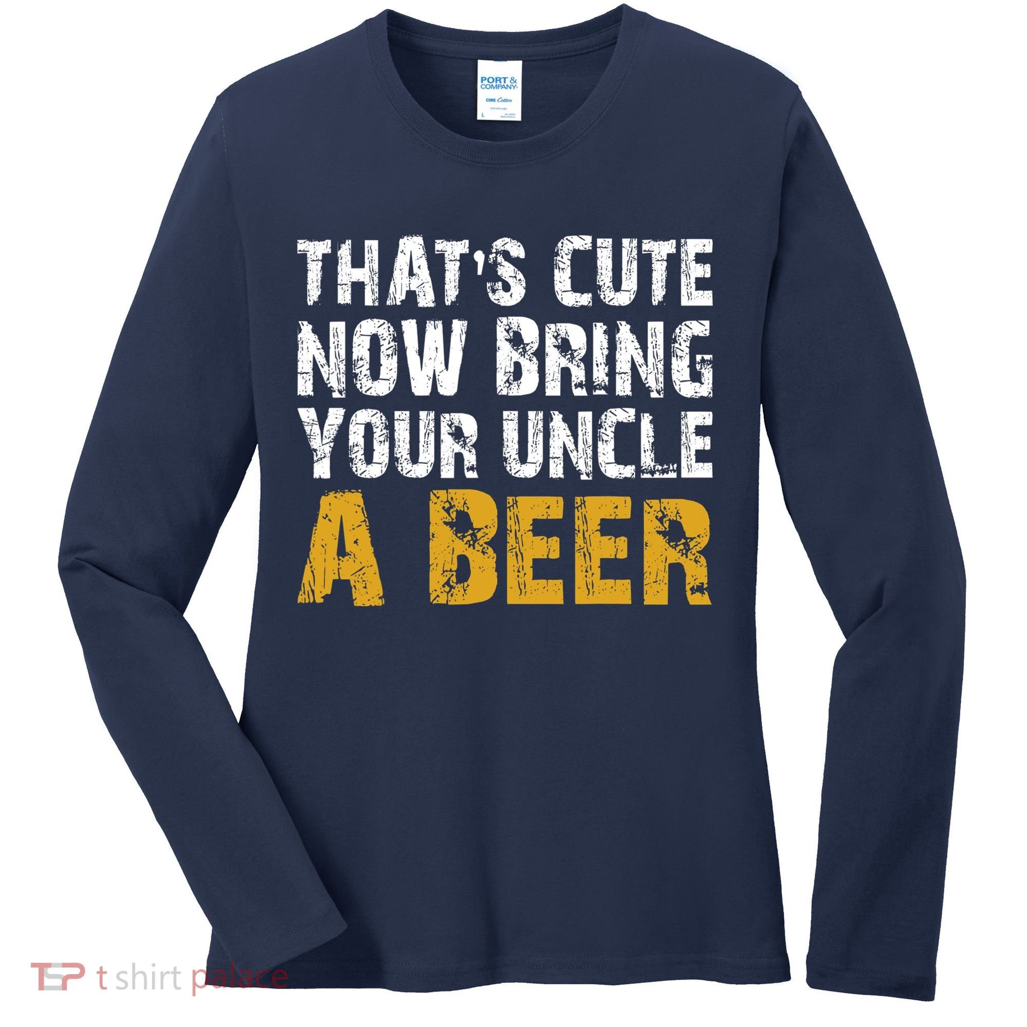 That's Cute Now Bring Your Uncle A Beer Shirt Father's Day Women's Long Sleeve Shirt