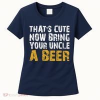 That's Cute Now Bring Your Uncle A Beer Shirt Father's Day Women's T-Shirt thumb 0
